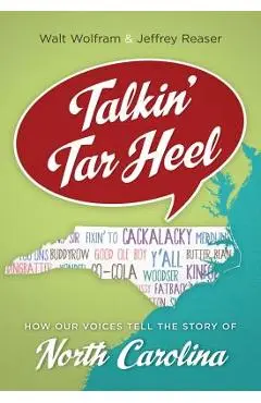 Talkin' Tar Heel: How Our Voices Tell the Story of North Carolina - Walt Wolfram