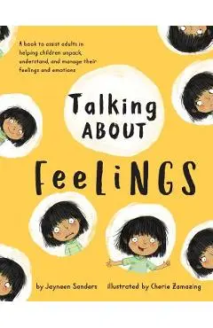 Talking About Feelings: A book to assist adults in helping children unpack, understand and manage their feelings and emotions - Jayneen Sanders