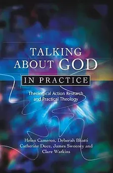 Talking about God in Practice: Theological Action Research and Practical Theology, Paperback/Helen Cameron