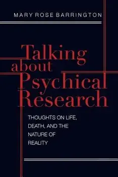 Talking About Psychical Research: Thoughts on Life, Death and the Nature of Reality, Paperback/Mary Rose Barrington