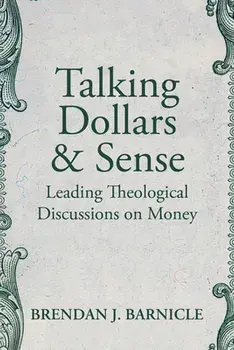 Talking Dollars and Sense. Leading Theological Discussions on Money, Paperback/Brendan J. Barnicle