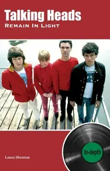 Talking Heads Remain In Light. In-depth, Paperback/Laura Shenton