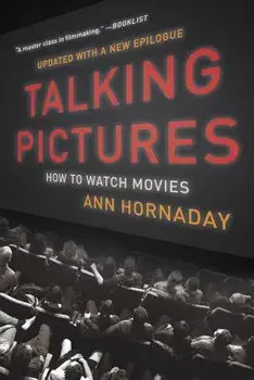 Talking Pictures: How to Watch Movies, Paperback/Ann Hornaday