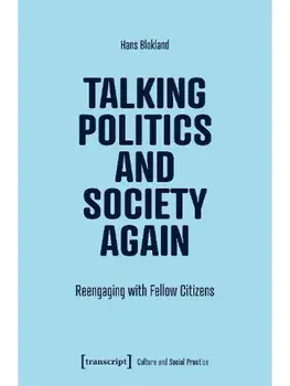 Talking Politics and Society Again. Reengaging with Fellow Citizens, Paperback/Hans Blokland