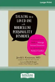 Talking to a Loved One with Borderline Personality Disorder: Communication Skills to Manage Intense Emotions, Set Boundaries, and Reduce Conflict (16p/Jerold J. Kreisman