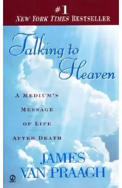 Talking to Heaven: A Medium's Message of Life After Death - James Van Praagh
