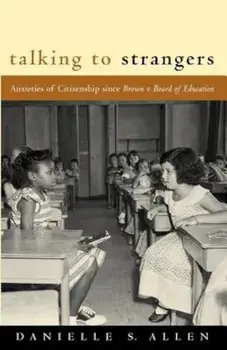 Talking to Strangers: Anxieties of Citizenship Since Brown V. Board of Education, Paperback/Danielle Allen
