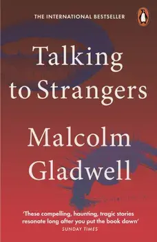 Talking to Strangers. What We Should Know about the People We Don't Know, Paperback/Malcolm Gladwell