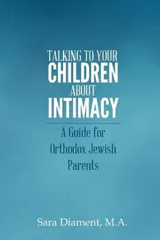 Talking to Your Children about Intimacy: A Guide for Orthodox Jewish Parents, Paperback/Sara Diament M. a.