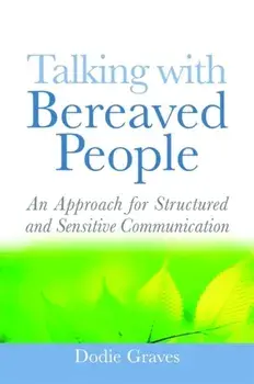 Talking With Bereaved People. An Approach for Structured and Sensitive Communication, Paperback/Dodie Graves