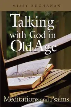 Talking with God in Old Age: Meditations and Psalms, Paperback/Missy Buchanan