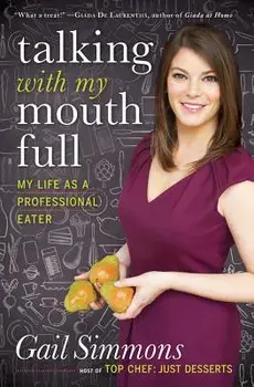 Talking with My Mouth Full: My Life as a Professional Eater, Hardcover/Gail Simmons