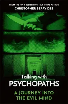 Talking With Psychopaths - A journey into the evil mind. From the No.1 bestselling true crime author, Paperback/Christopher Berry-Dee
