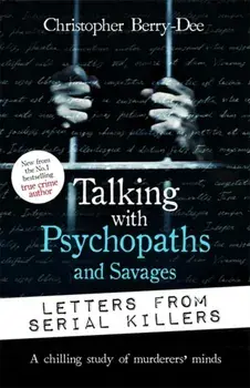 Talking with Psychopaths and Savages: Letters from Serial Killers, Paperback/Christopher Berry-Dee