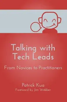 Talking with Tech Leads: From Novices to Practitioners, Paperback/Patrick Kua