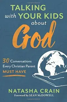 Talking with Your Kids about God: 30 Conversations Every Christian Parent Must Have, Paperback/Natasha Crain