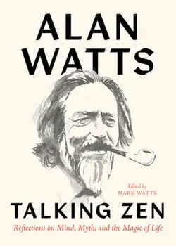 Talking Zen. Reflections on Mind, Myth, and the Magic of Life, Paperback/Alan Watts