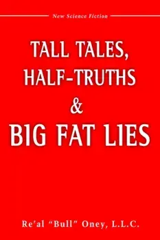 Tall Tales, Half-Truths, and Big Fat Lies!, Hardback/Re Al Bull Oney