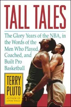 Tall Tales: The Glory Years of the Nba, in the Words of the Men Who Played, Coached, and Built Pro Basketball, Paperback/Terry Pluto