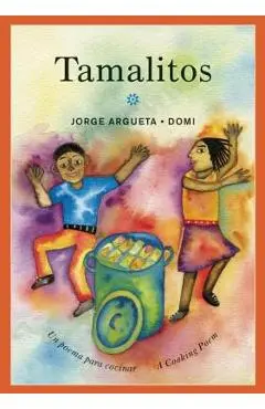 Tamalitos: Un Poema Para Cocinar / A Cooking Poem - Jorge Argueta