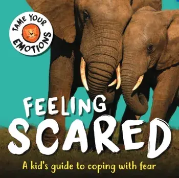 Tame Your Emotions: Feeling Scared, Hardback/Susie Williams