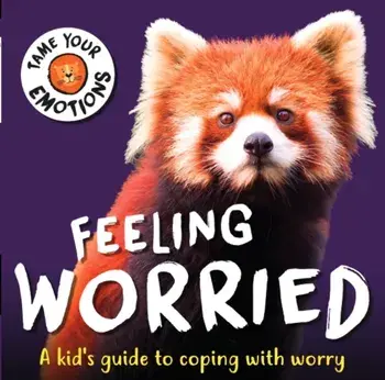 Tame Your Emotions: Feeling Worried, Hardback/Susie Williams