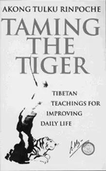 Taming The Tiger. Tibetan Teaching For Improving Daily Life, Paperback/Akong Tulku Rinpoche