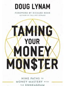 Taming Your Money Monster. 9 Paths to Money Mastery with the Enneagram, Paperback/Doug Lynam