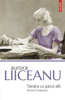 Tanara cu parul alb. Misterul Nabokov/Aurora Liiceanu