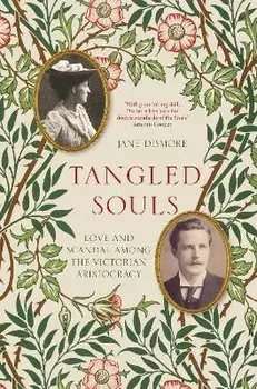 Tangled Souls. Love and Scandal Among the Victorian Aristocracy, Hardback/Jane Dismore