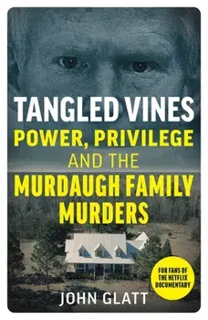 Tangled Vines. Power, Privilege and the Murdaugh Family Murders, Paperback/John Glatt