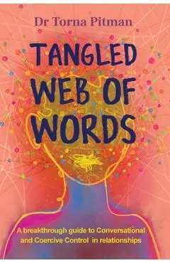 Tangled Web of Words: A breakthrough guide to Conversational and Coercive Control in relationships - Torna Pitman