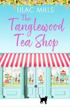 Tanglewood Tea Shop. A laugh out loud romantic comedy of new starts and finding home, Paperback/Lilac Mills