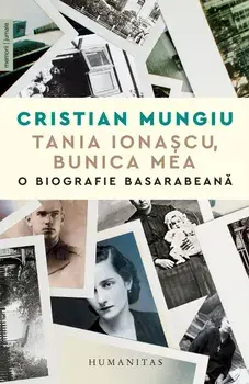 Tania Ionascu, bunica mea. O biografie basarabeana/Cristian Mungiu