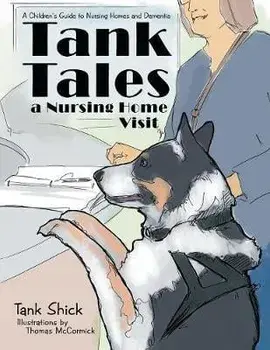Tank Tales-A Nursing Home Visit: A Children's Guide to Nursing Homes and Dementia., Paperback/Tank Shick