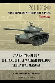 Tanks, 76-MM Gun M41 and M41A1 Walker Bulldog: FM 17-80, Paperback/Department of the Army