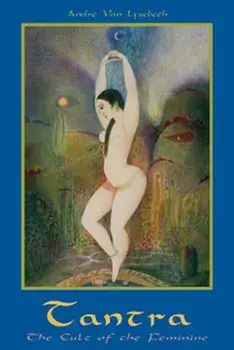 Tantra: Cult of the Feminine, Paperback/Andre Van Lysebeth