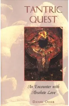 Tantric Quest: An Encounter with Absolute Love - Daniel Odier