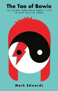 Tao of Bowie. 10 Lessons from David Bowie's Life to Help You Live Yours, Hardback/Mark Edwards