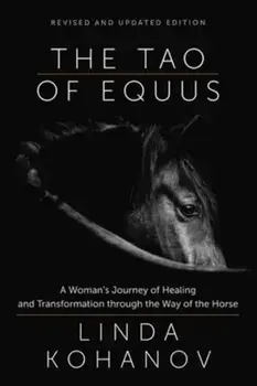 Tao of Equus Revised. A Woman's Journey of Healing and Transformation through the Way of the Horse, Paperback/Linda Kohanov