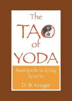 Tao of Yoda: Based Upon the Tao Te Ching, by Lao Tzu, Paperback/D. W. Kreger