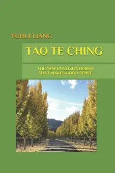 Tao Te Ching: The New English Version That Makes Good Sense, Paperback/Yuhui Liang