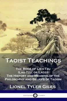 Taoist Teachings: The Book of Lieh-Tzu (Lao Tzu, or Laozi) - The History and Meaning of the Philosophy and Beliefs of Taoism, Paperback/Lionel Tyler Giles