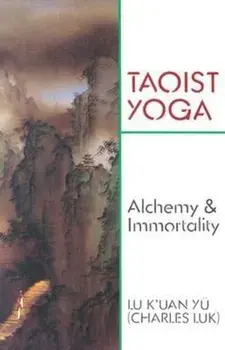 Taoist Yoga: Alchemy and Immortality, Paperback/Charles Luk