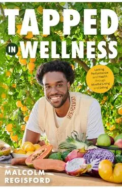 Tapped in Wellness: An Introduction Into Performance, Health and Mindful Living Through Plant-Based Eating (Holistic Mindfulness Book, Nut - Malcolm Regisford