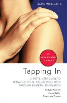 Tapping in: A Step-By-Step Guide to Activating Your Healing Resources Through Bilateral Stimulation, Paperback/Laurel Parnell