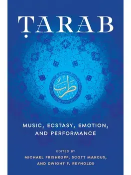 Tarab. Music, Ecstasy, Emotion, and Performance, Hardback/***
