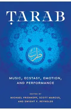 Tarab: Music, Ecstasy, Emotion, and Performance - Michael Frishkopf