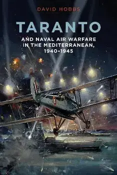 Taranto: And Naval Air Warfare in the Mediterranean, Hardcover/David Hobbs