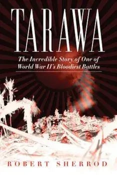 Tarawa: The Incredible Story of One of World War II's Bloodiest Battles, Paperback/Robert Sherrod